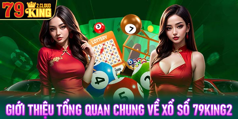 Giới thiệu tổng quan chung về xổ số 79King2