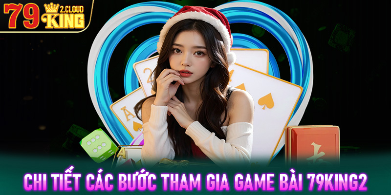 Hướng dẫn chi tiết các bước tham gia đặt cược game bài 79King2