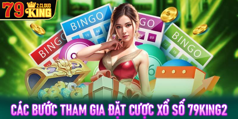 Hướng dẫn các bước tham gia đặt cược xổ số 79King2 