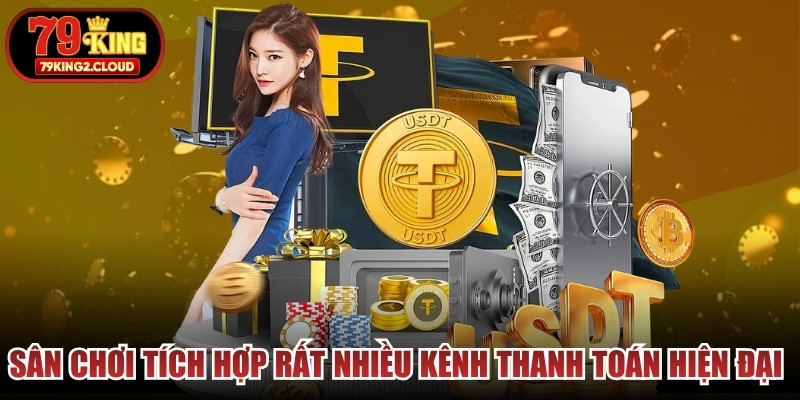 Sân chơi tích hợp rất nhiều kênh thanh toán hiện đại