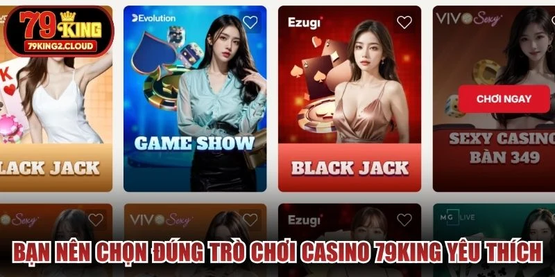 Bạn nên chọn đúng trò chơi casino 79KING yêu thích