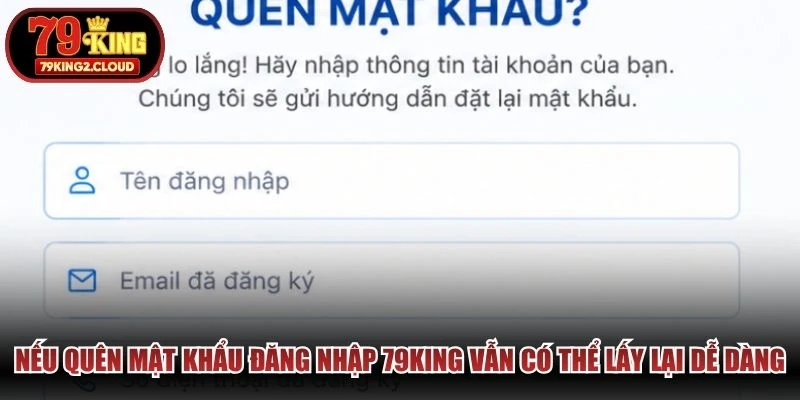 Nếu quên mật khẩu đăng nhập 79KING vẫn có thể lấy lại dễ dàng