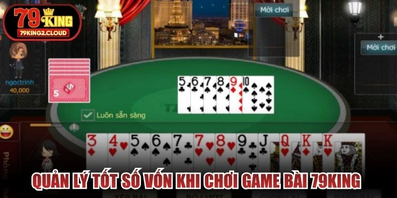 Quản lý tốt số vốn khi chơi game bài 79KING