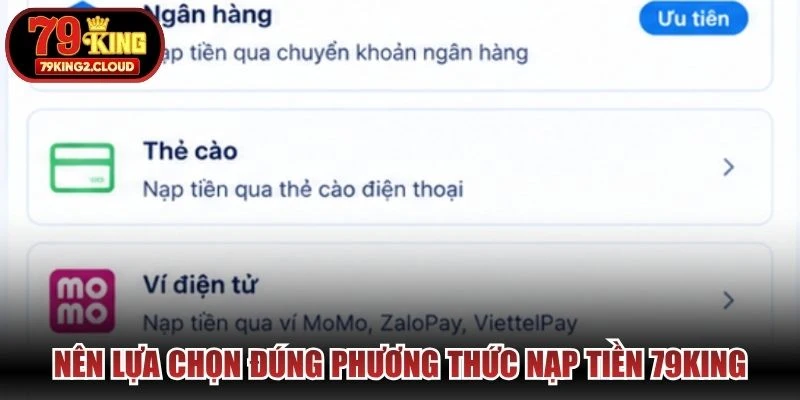 Nên lựa chọn đúng phương thức nạp tiền 79KING