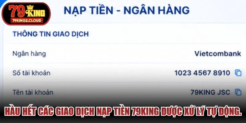 Hầu hết các giao dịch nạp tiền 79KING đều được hệ thống xử lý tự động.