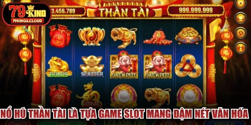 Nổ Hũ Thần Tài là tựa game slot mang đậm nét văn hóa may mắn Á Đông