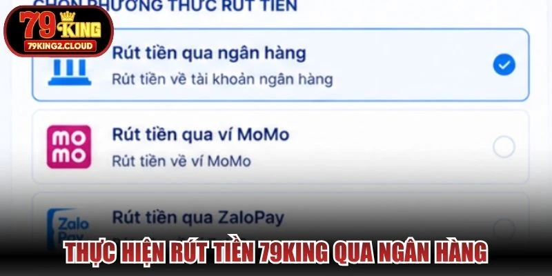 Thực hiện rút tiền 79KING qua ngân hàng